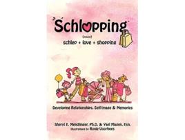 Livro Schlopping Developing Relationships SelfImage Memories noun schleploveshopping de Sheryl E Mendlinger PhD Yael Magen Esq (Inglês)