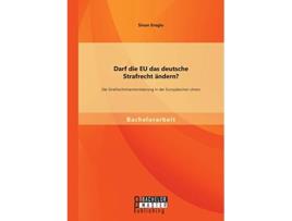 Livro Darf die EU das deutsche Strafrecht ändern Die Strafrechtsharmonisierung in der Europäischen Union German Edition de Sinan Eroglu (Alemão)