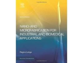 Livro Nano and Microfabrication for Industrial and Biomedical Applications de Regina Luttge (Inglês - Capa Dura)