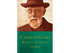 Livro Charles Gore Radical Anglican Charles Gore and his writings Canterbury Studies in Spiritual Theology de Peter Waddell (Inglês)