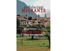Livro The Reluctant Migrants Migration from the Veneto to Central Massachusetts 18801920 de Teresa Fava Thomas (Inglês)