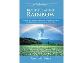 Livro Beautiful as the Rainbow Nashimoto Masako a Japanese Princess Against All Odds for Love Life and Happiness de Song Nai Rhee (Inglês)