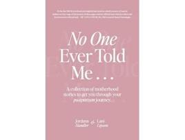 Livro No One Ever Told Me A collection of motherhood stories to get you through your postpartum journey de Jordana Handler e Lani Lipson (Inglês)