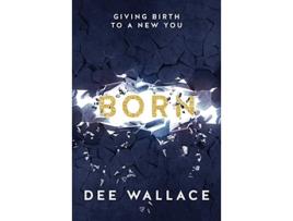Livro Born Giving Birth to a New You de Dee Wallace (Inglês)