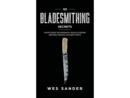 Livro 101 Bladesmithing Secrets What Every Bladesmith Should Know Before Making His Next Knife de Wes Sander (Inglês - Capa Dura)
