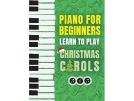 Livro Piano for Beginners Learn to Play Christmas Carols de Piano Made Easy Press (Inglês - Capa Dura)
