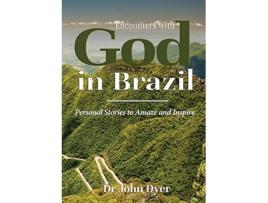 Livro Encounters with God in Brazil Personal Stories to Amaze and Inspire de Dr John Dyer (Inglês)