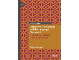 Livro Disruptive Technologies and the Language Classroom A Complex Systems Theory Approach de Regine Hampel (Inglês - Capa Dura)