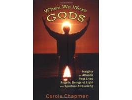 Livro When We Were Gods Insights on Atlantis Past Lives Angelic Beings of Light and Spiritual Awakening de Carole Chapman (Inglês)