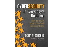 Livro Cybersecurity Is Everybodys Business Solve the Security Puzzle for Your Small Business and Home de Scott N Schober Craig W Schober (Inglês)