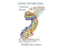 Livro Living Future Pull A Spiritual Memoir de Rosalie Deer Heart (Inglês)