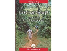 Livro Trails Through the Jungle Life Stories from South Sumatra de Hildegard Berg (Inglês)