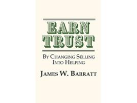 Livro EARN TRUST By Changing Selling Into Helping Practical Tips for Client Development Networking de James W Barratt (Inglês)