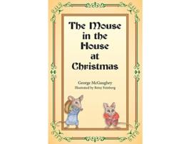 Livro The Mouse in the House at Christmas Once upon a time long long ago in a faroff city there lived a family of mice de George Mcgaughey (Inglês)