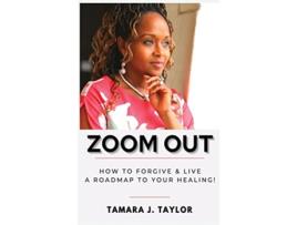 Livro Zoom Out How to Forgive and Live A Roadmap to Your Healing de Tamara Taylor (Inglês)