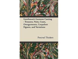 Livro Gentlemens Garment CuttingTrousers Vests Coats Overgarments Corpulent Figures and Variations de Percival Thickett (Inglês)