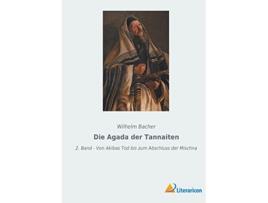 Livro Die Agada der Tannaiten 2 Band Von Akibas Tod bis zum Abschluss der Mischna German Edition de Wilhelm Bacher (Alemão)
