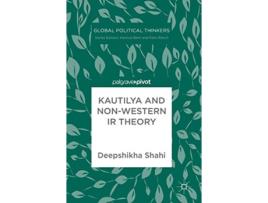 Livro Kautilya and NonWestern IR Theory Global Political Thinkers de Deepshikha Shahi (Inglês)