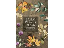 Livro Baháí Prayer Book Illustrated Prayers revealed by Baháulláh the Báb and AbdulBahá de Baháulláh The Báb AbdulBahá (Inglês)
