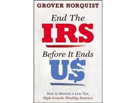 Livro End the IRS Before It Ends Us de Grover Norquist (Inglês - Capa Dura)