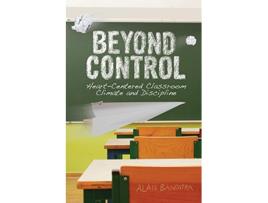 Livro Beyond Control HeartCentered Classroom Climate and Discipline de Alan Bandstra (Inglês)