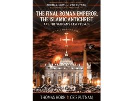 Livro The Final Roman Emperor, the Islamic Antichrist, and the Vatican's Last Crusade Thomas Horn, Cris Putnam (Inglês)