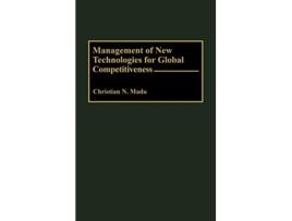 Livro Management of New Technologies for Global Competitiveness de Christian Madu (Inglês)