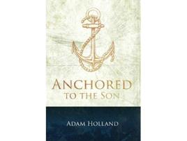 Livro Anchored to the Son Pursuing Christ when the Storm Calms de Adam Holland (Inglês)