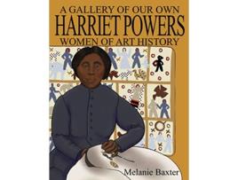 Livro Harriet Powers A Gallery of Our Own Women of Art History de Melanie Baxter (Inglês)