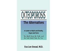 Livro Osteoporosis The Alternatives a Guide to Myth and Reality Hype and Facts de Dr Eva Lee Snead MD (Inglês)