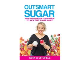 Livro Outsmart Sugar How To Retrain Your Brain To Kick the Sugar Habit de Tara C Mitchell (Inglês)