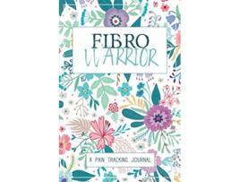 Livro Fibro Warrior A Symptom Pain Tracking Journal for Fibromyalgia and Chronic Pain de Wellness Warrior Press (Inglês)