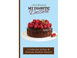 Livro My Diabetic Dessert A Collection of Easy Delicious Diabetic Desserts de Valerie Blanchard (Inglês)