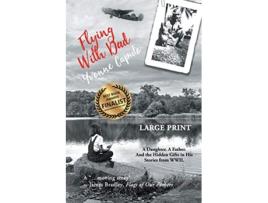 Livro Flying With Dad A Daughter A Father And the Hidden Gifts in His Stories from World War II Large Print de Yvonne Caputo (Inglês)