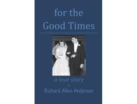 Livro for the Good Times a love story de Richard Allen Anderson (Inglês)