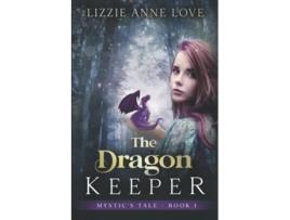 Livro The Dragon Keeper Mystics Tale de Betsy Love Lizzie Anne Love (Inglês)
