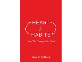 Livro Heart Habits How We Change for Good de Greg Gifford (Inglês)