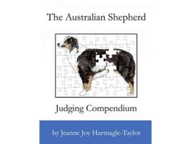 Livro The Australian Shepherd Judging Compendium de Jeanne Joy HartnagleTaylor (Inglês)