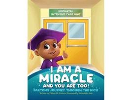 Livro I Am A Miracle And You Are Too Paxtons Journey Through The NICU de Tiffany M Guthrie (Inglês)