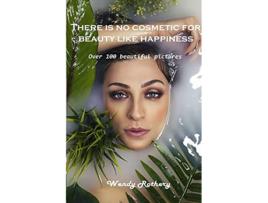 Livro There is no cosmetic for beauty like happiness Over 100 beautiful pictures de Wendy Rothery (Inglês)