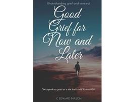 Livro Good Grief for Now and Later Understanding grief and renewal de C Edward Mason (Inglês)