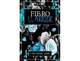 Livro Fibro Warrior A Symptom Pain Tracking Journal for Fibromyalgia and Chronic Pain de Wellness Warrior Press (Inglês)