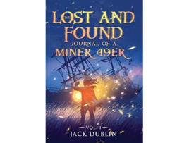 Livro The Lost and Found Journal of a Miner 49er Vol 1 1 de Jack Dublin (Inglês)
