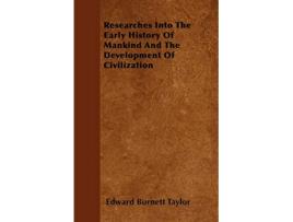 Livro Researches Into The Early History Of Mankind And The Development Of Civilization de Edward Burnett Taylor (Inglês)