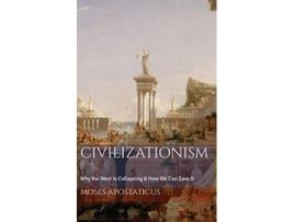Livro CIVILIZATIONISM Why the West is Collapsing How We Can Save It de Moses Apostaticus (Inglês)