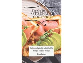 Livro The GoTo KETO Chaffle Cookbook Delicious Ketofriendly Chaffle Recipes To Lose Weight de Rory Kemp (Inglês)