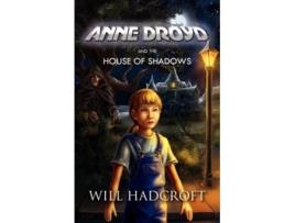 Livro Anne Droyd and the House of Shadows de Will Hadcroft (Inglês)