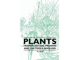 Livro Plants Transplanting Pruning and the Tools Involved de W J Bean (Inglês)