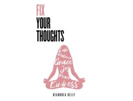 Livro Fix Your Thoughts: Empowering Yourself to Make Peace with the Past, Embrace the Present, and Look Forward to Your Future KeAndrea Kelly (Inglês)