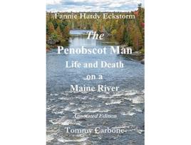 Livro The Penobscot Man Life and Death on a Maine River de Tommy Carbone Fannie Hardy Eckstorm (Inglês)